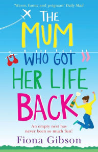 Title: The Mum Who Got Her Life Back, Author: Fiona Gibson