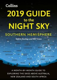 2019 Guide to the Night Sky Southern Hemisphere: A month-by-month guide to exploring the skies above Australia, New Zealand and South Africa
