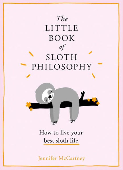 The Little Book of Sloth Philosophy (The Little Animal Philosophy Books)