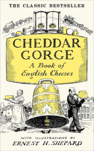 Title: Cheddar Gorge: A Book of English Cheeses, Author: John Squire