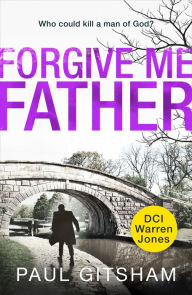 Title: Forgive Me Father (DCI Warren Jones, Book 5), Author: Paul Gitsham