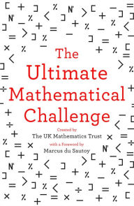 Title: The Ultimate Mathematical Challenge: Over 365 puzzles to test your wits and excite your mind, Author: The UK Mathematics Trust