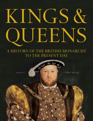 Kings Queens A History Of The British Monarchy To The Present