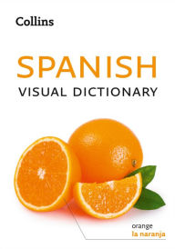 Title: Spanish Visual Dictionary: A photo guide to everyday words and phrases in Spanish (Collins Visual Dictionary), Author: Collins Dictionaries