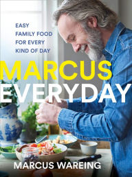 Title: Marcus Everyday: Easy Family Food for Every Kind of Day, Author: Marcus Wareing