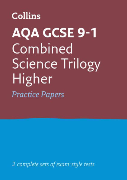 Collins GCSE 9-1 Revision - AQA GCSE 9-1 Combined Science Higher Practice Test Papers