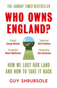 Title: Who Owns England?: How We Lost Our Green and Pleasant Land, and How to Take It Back, Author: Guy Shrubsole