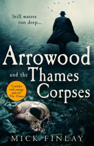 Title: Arrowood and the Thames Corpses (An Arrowood Mystery, Book 3), Author: Mick Finlay