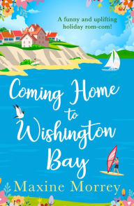 Title: Coming Home to Wishington Bay, Author: Maxine Morrey