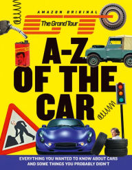 Mobi download ebooks The Grand Tour A-Z of the Car: Everything you wanted to know about cars and some things you probably didn't 9780008329952