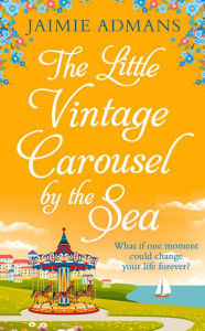 Title: The Little Vintage Carousel by the Sea, Author: Jaimie Admans