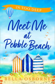 Title: Meet Me at Pebble Beach: Part Two - In Too Deep (Meet Me at Pebble Beach, Book 2), Author: Bella Osborne