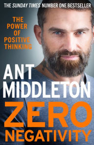Title: Zero Negativity: The Power of Positive Thinking, Author: Ant Middleton