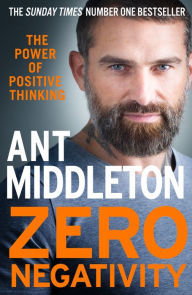 Title: Zero Negativity: The Power of Positive Thinking, Author: Ant Middleton