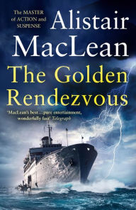 Title: The Golden Rendezvous, Author: Alistair MacLean