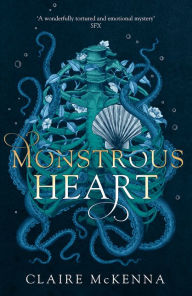 Title: Monstrous Heart (The Deepwater Trilogy, Book 1), Author: Claire McKenna