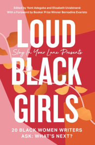 Title: Loud Black Girls: 20 Black Women Writers Ask: What's Next?, Author: Yomi Adegoke