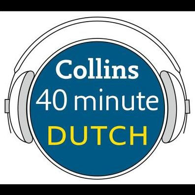 Collins 40 Minute Dutch: Learn to Speak Dutch in Minutes with Collins