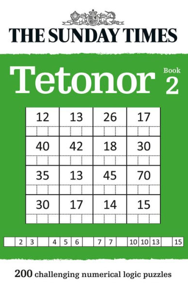 The Sunday Times Tetonor Book 2: 200 Challenging Numerical Logic Puzzles