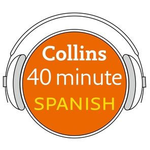 Collins 40 Minute Spanish: Learn to Speak Spanish in Minutes with Collins