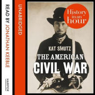 Title: The American Civil War: History in an Hour, Author: Kat Smutz