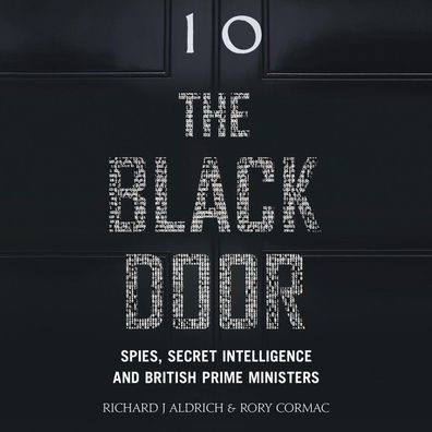 The Black Door: Spies, Secret Intelligence and British Prime Ministers