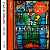 Title: The Reformation: History in an Hour, Author: Edward A Gosselin