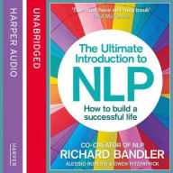 Title: The Ultimate Introduction to NLP: How to Build a Successful Life, Author: Richard Bandler