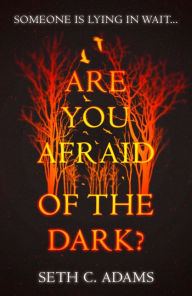 Title: Are You Afraid of the Dark?, Author: Seth C. Adams