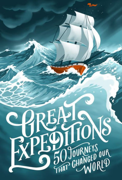 Great Expeditions: 50 Journeys that Changed Our World