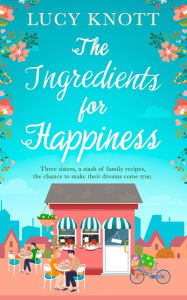 Title: The Ingredients for Happiness, Author: Lucy Knott