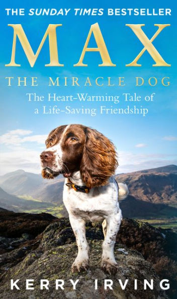 Max The Miracle Dog: Heart-warming Tale of a Life-saving Friendship