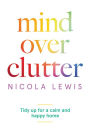 Mind Over Clutter: Tidy Up for a Calm and Happy Home