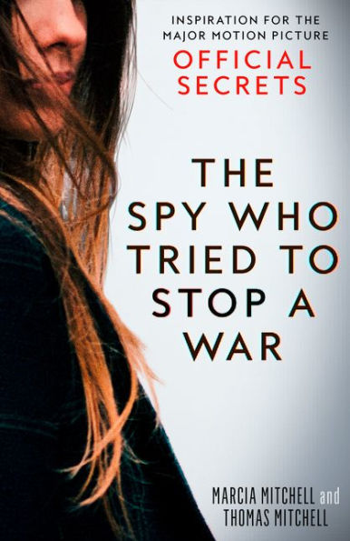 the Spy Who Tried to Stop a War: Inspiration for Major Motion Picture Official Secrets