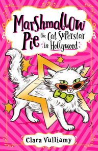 Title: Marshmallow Pie The Cat Superstar in Hollywood (Marshmallow Pie the Cat Superstar, Book 3), Author: Clara Vulliamy