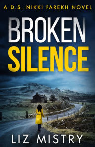 Title: Broken Silence (Detective Nikki Parekh Series #2), Author: Liz Mistry