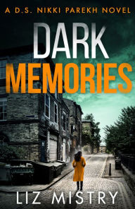 Title: Dark Memories (Detective Nikki Parekh Series #3), Author: Liz Mistry