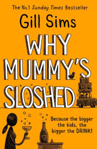 Downloads ebooks mp3 Why Mummy's Sloshed: The Bigger the Kids, the Bigger the Drink 9780008358570 ePub PDF DJVU by Gill Sims