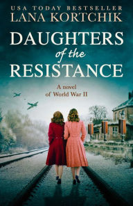 Title: Daughters of the Resistance, Author: Lana Kortchik