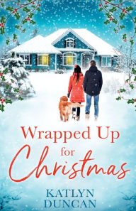 Title: Wrapped Up for Christmas, Author: Katlyn Duncan