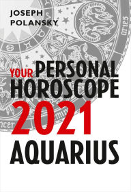 Title: Aquarius 2021: Your Personal Horoscope, Author: Joseph Polansky