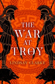 Title: The War at Troy (The Troy Quartet, Book 2), Author: Lindsay Clarke