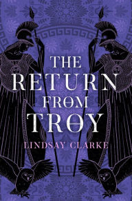 Title: The Return from Troy (The Troy Quartet, Book 4), Author: Lindsay Clarke