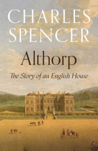 Title: Althorp: The Story of an English House, Author: Charles Spencer