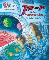 Title: Collins Big Cat Phonics for Letters and Sounds - Jake and Jen and the Mission to Mars: Band 7/Turquoise, Author: Chris Bradford