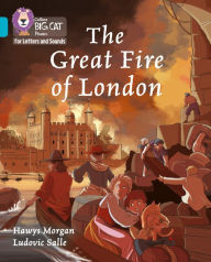 Title: Collins Big Cat Phonics for Letters and Sounds - The Great Fire of London: Band 7/Turquoise, Author: Hawys Morgan