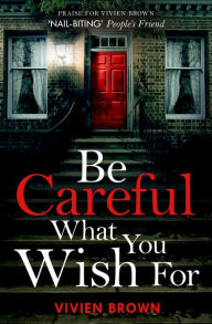 Title: Be Careful What You Wish For, Author: Vivien Brown