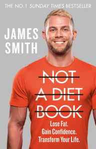 Ebook for pc download Not a Diet Book: Lose Fat. Gain Confidence. Transform Your Life. ePub MOBI 9780008374303 by James Smith (English literature)