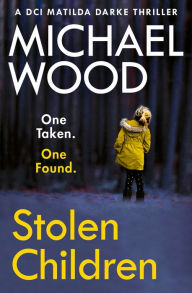 Title: Stolen Children (DCI Matilda Darke Series #6), Author: Michael Wood
