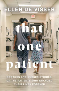 Rapidshare download books free That One Patient: Doctors and Nurses' Stories of the Patients Who Changed Their Lives Forever in English